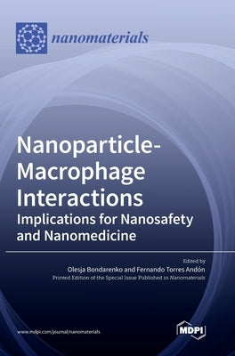 Nanoparticle-Macrophage Interactions: Implications for Nanosafety and Nanomedicine by Bondarenko, Olesja