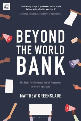 Beyond the World Bank: The Fight for Universal Social Protection in the Global South by Greenslade, Matthew