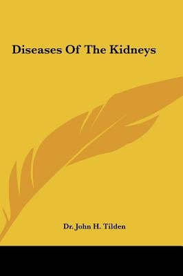 Diseases Of The Kidneys by Tilden, John H.