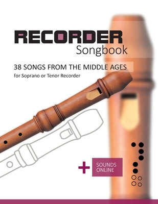 Recorder Songbook - 38 Songs from the Middle Ages: + Sounds Online by Schipp, Bettina