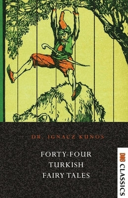 Forty-four Turkish Fairy Tales by Kunos, Ignacz