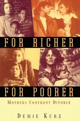 For Richer, for Poorer: Mothers Confront Divorce by Kurz, Demie