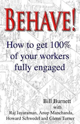 Behave!: How to get 100% of your workers fully engaged. by Jayraman, Raj