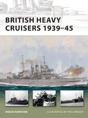 British Heavy Cruisers 1939-45 by Konstam, Angus