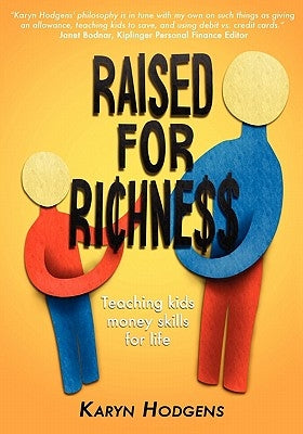 Raised for Richness: Teaching Kids Money Skills for Life by Hodgens, Karyn