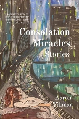 Consolation Miracles: Stories by Tillman, Aaron
