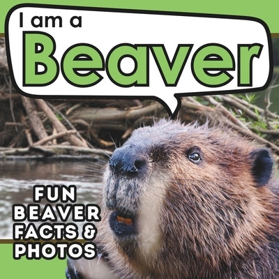I am a Beaver: A Children's Book with Fun and Educational Animal Facts with Real Photos! by Brains, Active