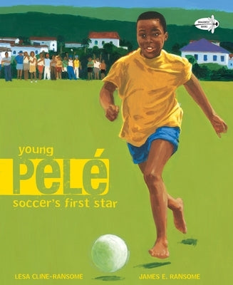 Young Pele: Soccer's First Star by Cline-Ransome, Lesa