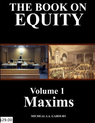 The Book on Equity Vol. Maxims by Gaboury, Micheal