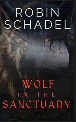 Wolf in the Sanctuary by Schadel, Robin