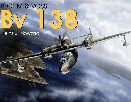 Blohm & Voss Bv 138 by Nowarra, Heinz J.