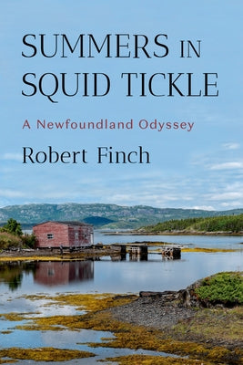 Summers in Squid Tickle: A Newfoundland Odyssey by Finch, Robert
