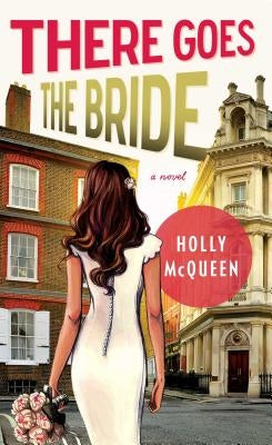 There Goes the Bride by McQueen, Holly