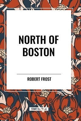 North of Boston by Frost, Robert