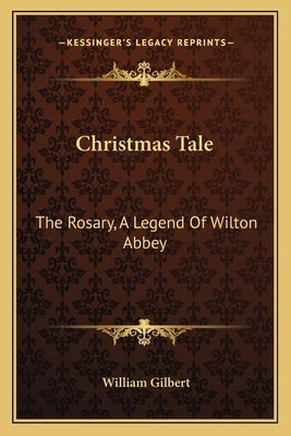Christmas Tale: The Rosary, A Legend Of Wilton Abbey by Gilbert, William