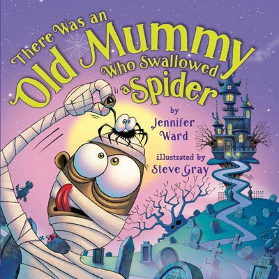 There Was an Old Mummy Who Swallowed a Spider by Ward, Jennifer