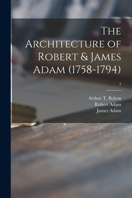 The Architecture of Robert & James Adam (1758-1794); 1 by Bolton, Arthur T. (Arthur Thomas) 18
