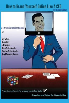 How to Brand Yourself Online Like A CEO: A Personal Branding Manual for Anyone Serious About Their Career by Rojas, Victor a.