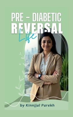 Pre-Diabetic Reversal Life by Kinnjjal Parekh