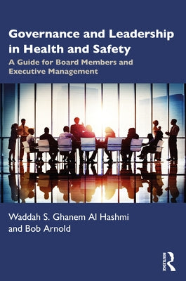 Governance and Leadership in Health and Safety: A Guide for Board Members and Executive Management by Arnold, Bob