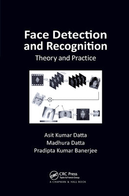Face Detection and Recognition: Theory and Practice by Datta, Asit Kumar