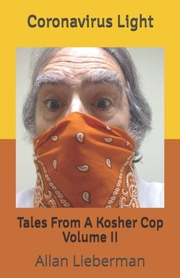 Coronavirus Light: Tales From A Kosher Cop Volume II by Lieberman, Allan