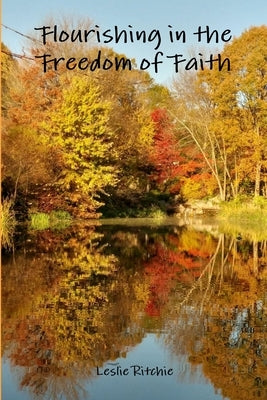Flourishing in the Freedom of Faith by Ritchie, Leslie
