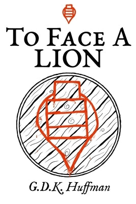 To Face a Lion by Huffman, G. D. K.