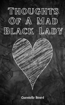 Thoughts Of A Mad Black Lady by Beard, Quentelle