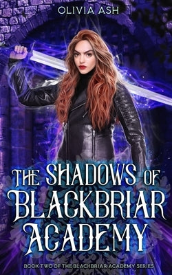 The Shadows of Blackbriar Academy: an academy fantasy romance adventure series by Ash, Olivia