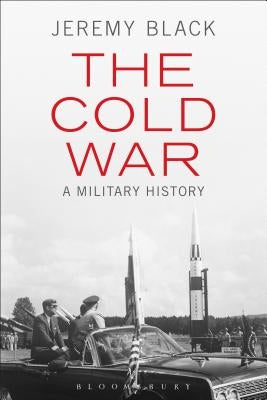 The Cold War: A Military History by Black, Jeremy