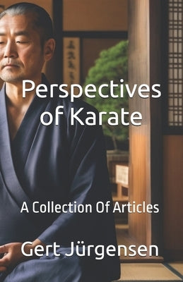 Perspectives of Karate: A Collection Of Articles by Jürgensen, Gert Corfitzen