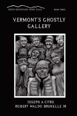 Vermont's Ghostly Gallery by Brunelle, Robert Waldo, Jr.