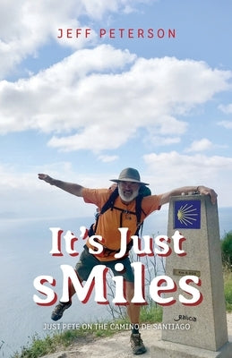 It's Just sMiles: Just Pete on the Camino de Santiago by Peterson, Jeff