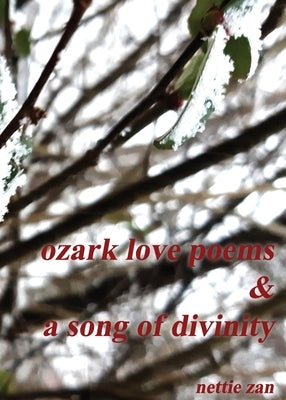 Ozark Love Poems & a Song of Divinity by Zan, Nettie
