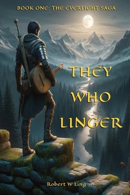 They Who Linger: Book One: The Everlight Saga by Ling, Robert W.