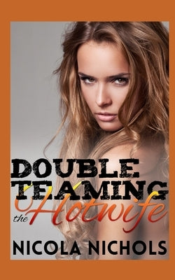 Double Teaming the Hotwife by Nichols, Nicola