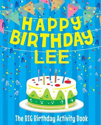 Happy Birthday Lee - The Big Birthday Activity Book: (Personalized Children's Activity Book) by Birthdaydr