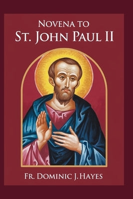Novena To St. John Paul II by Hayes, Dominic J.