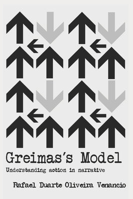 Greimas's Model: Understanding action in narrative by Venancio, Rafael Duarte Oliveira