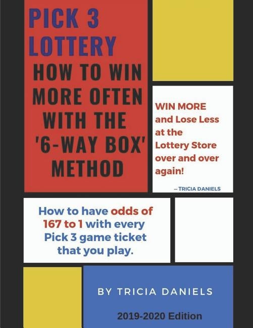 Pick 3 Lottery: How To Win More Often With the '6-Way' Box Method: How to have Odds of 167 to 1 with every Pick 3 game ticket that you by Daniels, Tricia