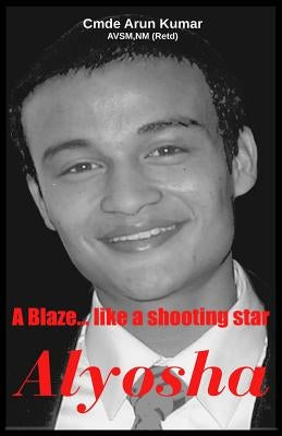 Alyosha: A Blaze ... Like a Shooting Star by Kumar, Arun