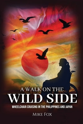 A Walk on the Wild Side: Wheelchair Cruising in the Philippines and Japan by Mike Fox