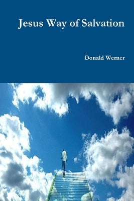 Jesus Way of Salvation by Werner, Donald