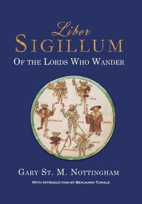 Liber Sigillum: Of the Lords Who Wander by Nottingham, Gary St Michael