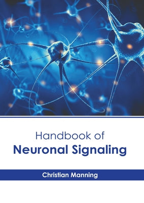 Handbook of Neuronal Signaling by Manning, Christian