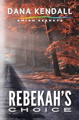 Rebekah's Choice by Kendall, Dana