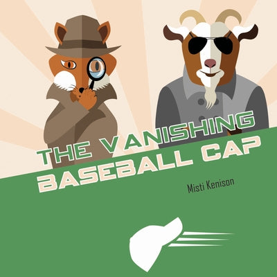 The Vanishing Baseball Cap: A Fox and Goat Mystery by Kenison, Misti