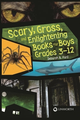 Scary, Gross, and Enlightening Books for Boys Grades 3â "12 by Ford, Deborah B.