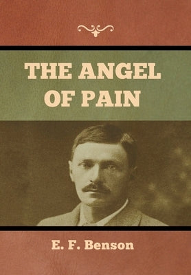 The Angel of Pain by Benson, E. F.